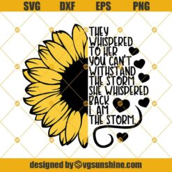 Sunflower She Whispered Back I Am The Sorm Svg Png Dxf Eps Cut File For Cricut And Silhouette