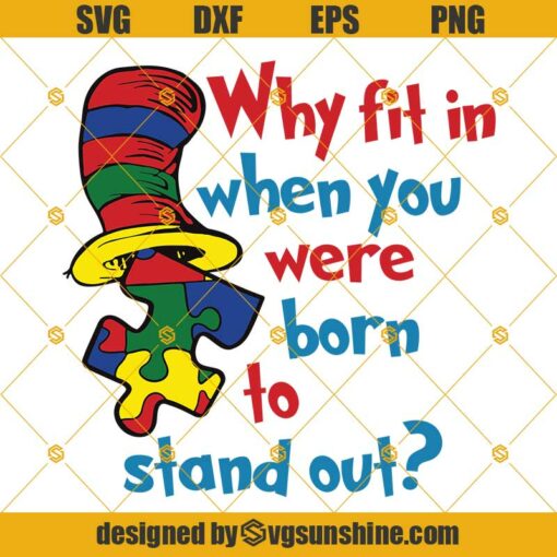 Why Fit In When You Were Born To Stand Out SVG, Autism Dr Seuss Svg, Autism Awareness Svg, Puzzle Piece Svg, Autism Quote Svg