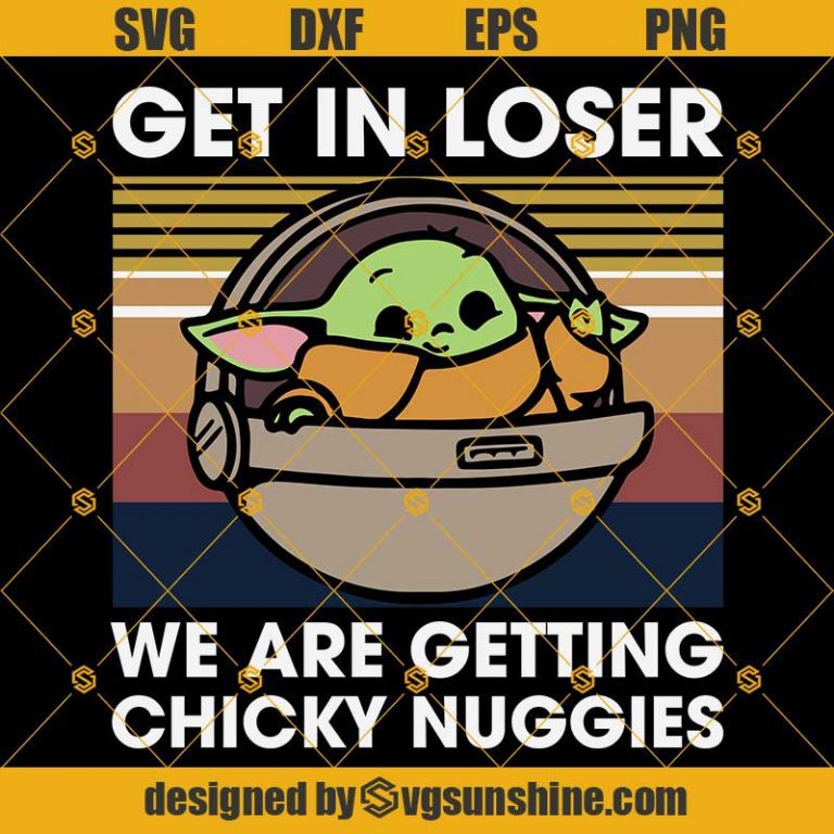 Vintage Baby Yo Da Get In Loser Were Getting Chicky Nuggies T