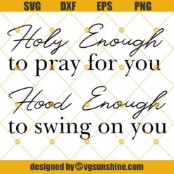 Holy Enough To Pray For You, Hood Enough To Swing On You Svg, Christian Svg, Funny Christian Svg Png Dxf Eps