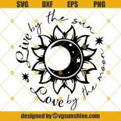 Sunflower Live By The Sun Love By The Moon Svg Dxf Eps Png Cut Files Clipart Cricut Silhouette