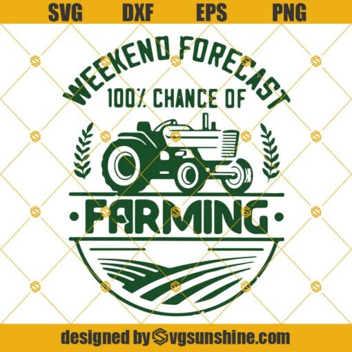 Weekend Forecast 100% Chance Of Farming Svg, Farm Tractor Svg Dxf Eps Png Cut Files Clipart Cricut Silhouette