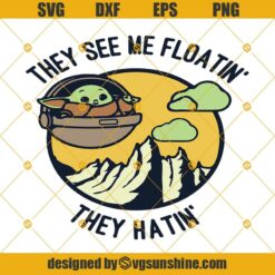 Baby Yoda They See Me Floating They Hating Svg, Star Wars Svg, The Mandalorian Svg, The Child Svg, Baby Yoda Svg Png Dxf Eps