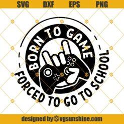 Born Yo Game, Forced To Go To School SVG, Gaming Clipart, Video Games Controller SVG Cut Files For Silhouette, Cricut