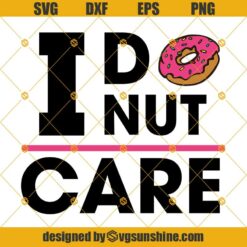 Donut Svg, I Donut Care Svg, I Donut Care Svg Svg For Cutting Machines Cameo Or Cricut, Donut Svg Png Dxf Eps, Funny Donut Party Svg