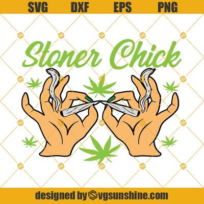 Stoner Chick Svg, Weed Svg, Cannabis Svg, Marijuana Svg, Weed Stoner ...