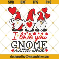 Valentine Gnomes Svg, I Love You Gnome Matter What Svg, Valentine's Day Svg Png Dxf Eps Cut File for Cricut, Silhouette, Valentine clipart