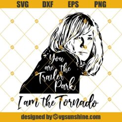 Yellowstone Svg, Beth Dutton Svg, You’re The Trailer Park I’m The Tornado Svg Png Dxf Eps