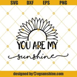 You Are My Sunshine Svg Dxf Eps Png Cut Files Clipart Cricut Silhouette