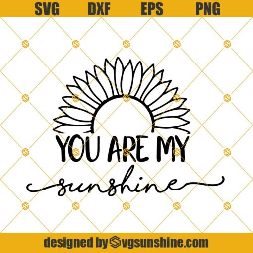 You Are My Sunshine Svg Dxf Eps Png Cut Files Clipart Cricut Silhouette