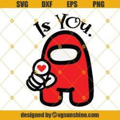 Among Us Is You SVG, Valentines Day SVG, Valentine Among Us Digital Download, Cut File For Cricut