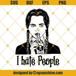 I Hate People Svg, Wednesday Addams Svg, Png, Dxf, Eps Cricut, Cut File