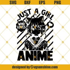 Just A Girl Who Loves Anime Svg, Anime Svg, Cartoon Svg, Sailor Moon Svg, Anime Girl Svg, Manga Svg, Girl Svg, Kawaii Svg