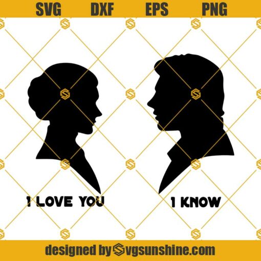 I Love You I Know Star Wars Princess Leia And Hans Solo SVG, Princess Leia Hans Solo SVG PNG DXF EPS