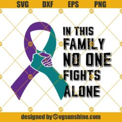 In This Family No One Fights Alone Purple And Teal Awareness Ribbon Cancer SVG PNG DXF EPS Digital Download