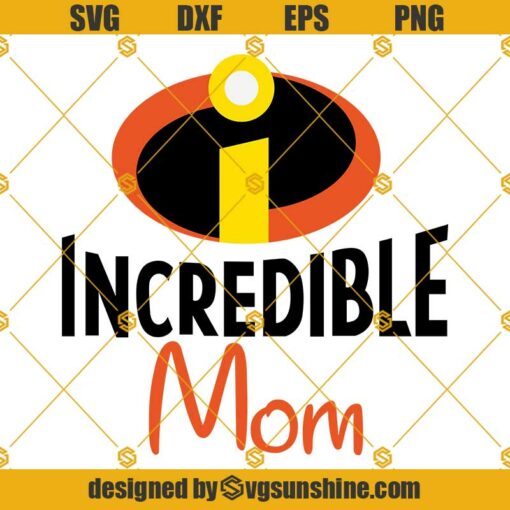 Incredible Mom SVG, The Incredibles SVG, Disney SVG, Mom SVG, Happy Mothers Day SVG PNG DXF EPS