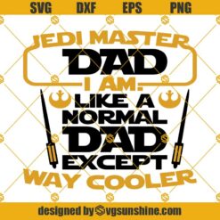 Jedi Master Dad I Am Like A Normal Dad Except Way Cooler Svg, Fathers Day Svg Dxf Eps Png Cut Files Clipart Cricut Silhouette