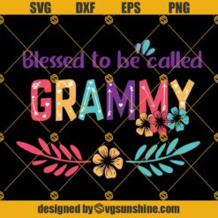 Blessed To Be Called Grammy SVG, Mothers Day SVG, Mothers Day Gift, Gigi SVG, Gift For Gigi, Nana Life SVG, Grandma SVG, Grammy SVG PNG DXF EPS