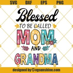Blessed To Be Called Mom And Grandma SVG, Mothers Day SVG, Mothers Day Gift, Gigi SVG, Gift For Gigi, Nana Life SVG, Grandma SVG PNG DXF EPS