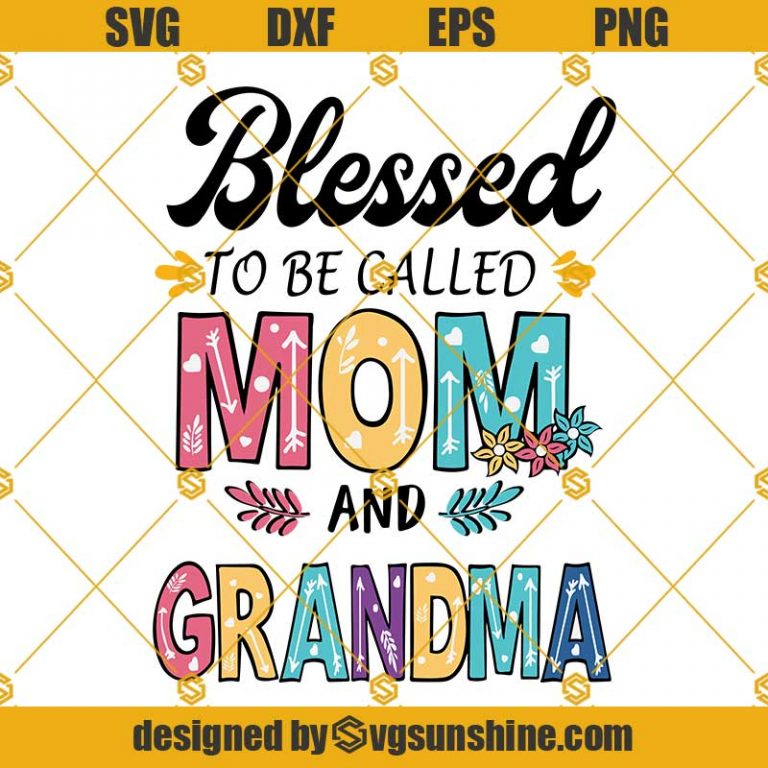 Blessed To Be Called Mom And Grandma SVG, Mothers Day SVG, Mothers Day ...