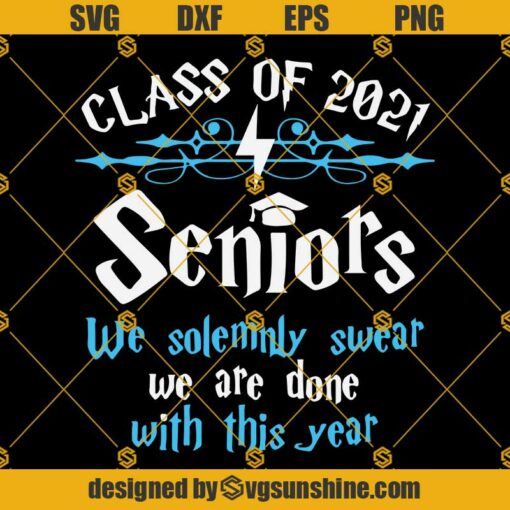 Class Of 2021 Seniors We Solemnly Swear We’re Done SVG, Senior SVG, Graduation SVG, Senior Mom SVG, Senior 2021 SVG PNG DXF EPS Cricut Files, Silhouette