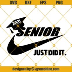 Senior 2021 Graduation SVG, Graduate Nike Just Do It SVG, Senior 2021 Just Did It SVG PNG DXF EPS