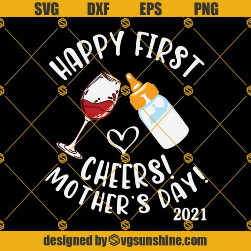 Happy First Cheers Mother’s Day 2021 Svg, Mother SVG, Mother Day SVG, Happy Mother Day, Mom SVG DXF EPS PNG Cut Files Clipart Cricut Silhouette