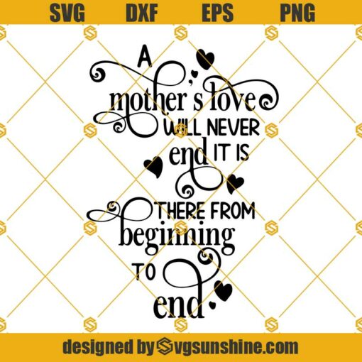 Happy Mothers Day SVG, Mom Life SVG, Mom Gift Love SVG, A Mother’s Love Will Never End SVG DXF EPS PNG Clipart Cricut Silhouette