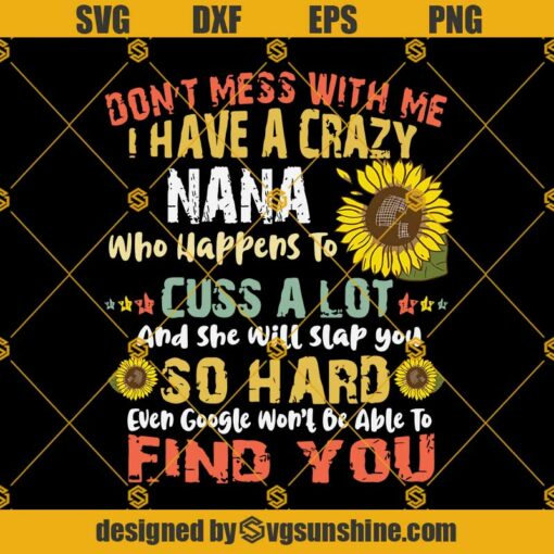 I Have A Crazy Nana SVG, Nana SVG, Nana Shirt, Nana Gift, Mother Day SVG DXF EPS PNG Cut Files Clipart Cricut Silhouette