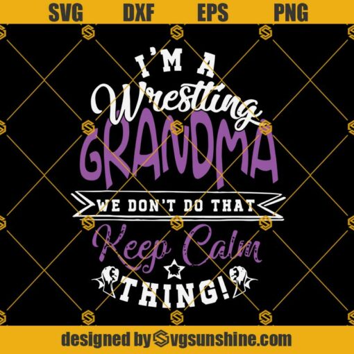 I’m A Wrestling Grandma, We Dont Do That, Keep Calm Thing SVG, Wrestling Grandma SVG, Grandma Life SVG, Mother Day SVG PNG DXF EPS