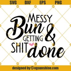 Messy Bun & Getting Shit Done Svg, Messy Bun Svg Png Dxf Eps Cricut Cut File, Silhouette