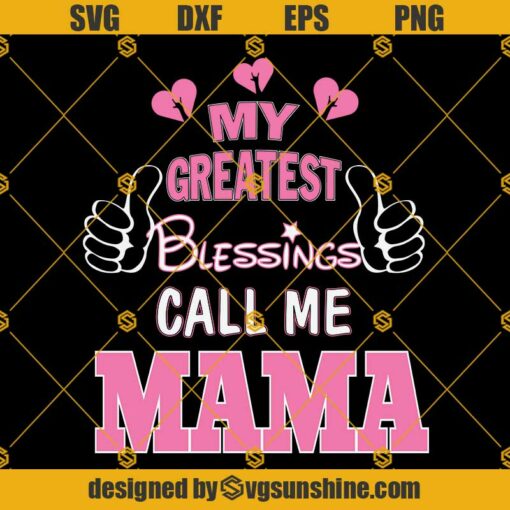 My Greatest Blessings Call Me Mama SVG, Mothers Day SVG, Mom SVG, Nana SVG, Mimi SVG, Mother SVG, Mama SVG, Mommy SVG