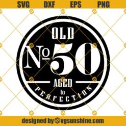Old No.50 Aged To Perfection Svg Dxf Eps Png Cut Files Clipart Cricut Silhouette