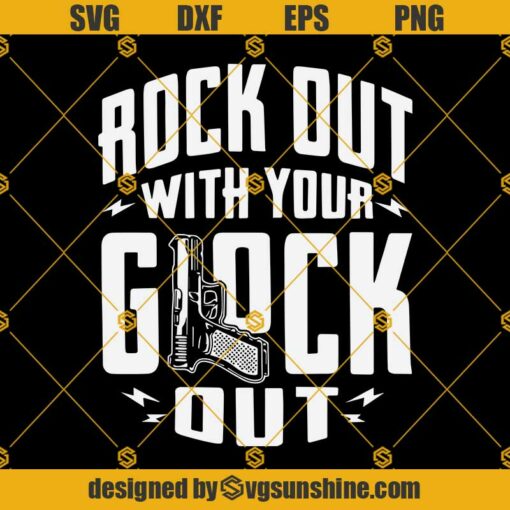 Rock Out With Your Glock Out Svg, Second Amendment Svg, Gun Cricut Cameo File Silhouette Art