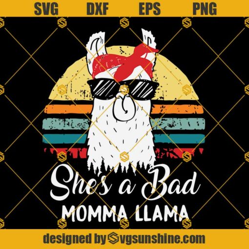 She Is A Bad Momma Llama SVG ,Mama Gift SVG, Mother Day SVG, Llama SVG