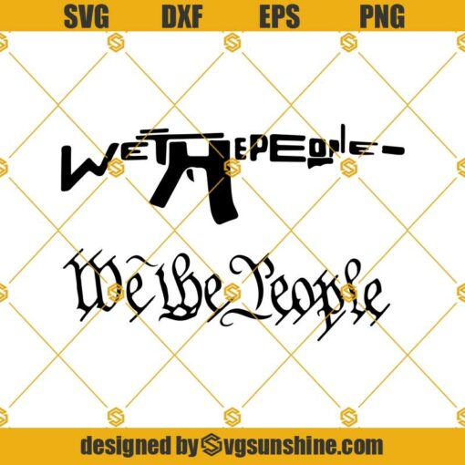 We The People Svg, We The People Svg File, We The People Svg Bundle, We The People Gun Svg, We The People, Svg, Png, Dxf, Eps Cricut, Cut File