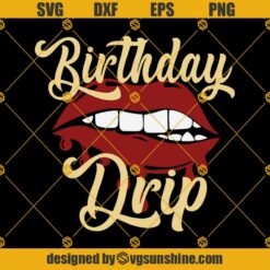 Birthday Drip Svg, Birthday Svg, Birthday Drip And Drip Squad Svg, Birthday Girl, Diva, Sexy, Glitter Svg Png Dxf Eps