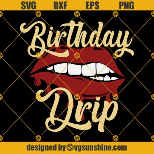 Birthday Drip Svg, Birthday Svg, Birthday Drip And Drip Squad Svg, Birthday Girl, Diva, Sexy, Glitter Svg Png Dxf Eps