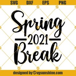 Spring Break 2021 Svg, Spring Break Svg, Vacation Svg, Spring Svg, Vacay Svg, Girl's Trip Svg, Cruise Svg, Svg Png Eps Dxf