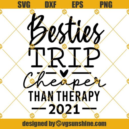 Besties Trip Cheaper Than Therapy 2021 SVG, Besties Vacation, Girls Weekend SVG PNG DXF EPS Silhouette Cricut