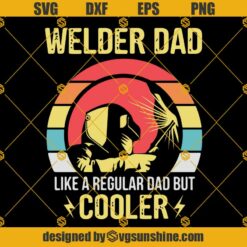 Welder Dad Like A Regular Dad But Cooler SVG, Vintage Father’s Day SVG PNG EPS DXF, Welder Dad SVG Cricut Silhouette