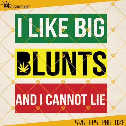 I Like Big Blunts And I Cannot Lie SVG, Cannabis SVG, Marijuana Clipart Gift For Stoner Girl, Weed SVG