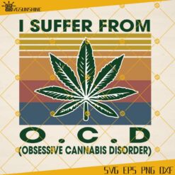 I Suffer From OCD SVG, Cannabis SVG, Weed Leaf SVG PNG DXF EPS