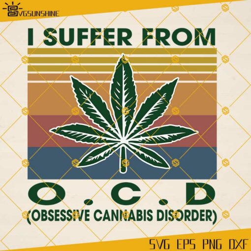 I Suffer From OCD SVG, Cannabis SVG, Weed Leaf SVG PNG DXF EPS