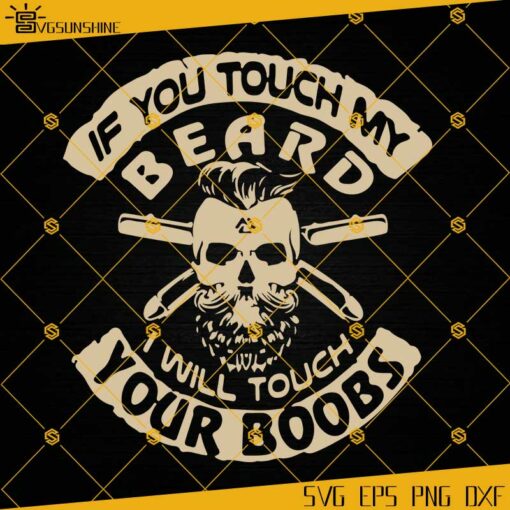 Mens If You Touch My Beard SVG, I Will Touch Your Boobs SVG, Hair Dad SVG, Beard SVG PNG DXF EPS