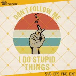 Cannabis Quotes SVG, Don't Follow Me I Do Stupid Things SVG, Smoking Cannabis SVG, Weed SVG, Smoking Joint SVG