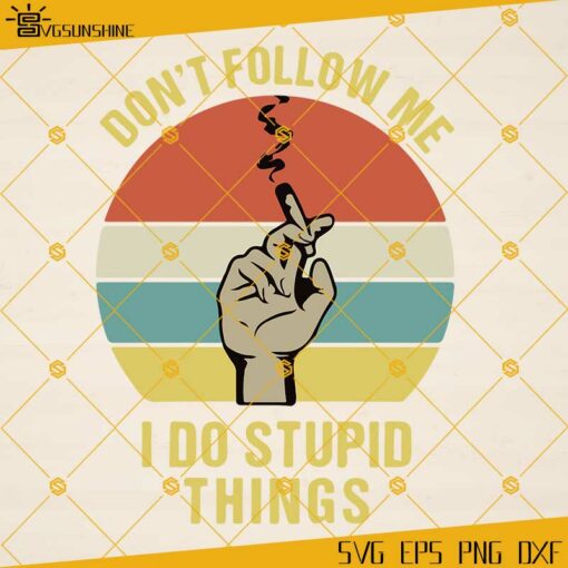 Cannabis Quotes SVG, Don’t Follow Me I Do Stupid Things SVG, Smoking Cannabis SVG, Weed SVG, Smoking Joint SVG