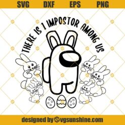 Easter Bunny Impostor Among Us Svg, Kids Easter Svg, Among Us Easter Clipart, Easter Shirt, Easter Svg Png Dxf Eps File For Cricut And Silhouette