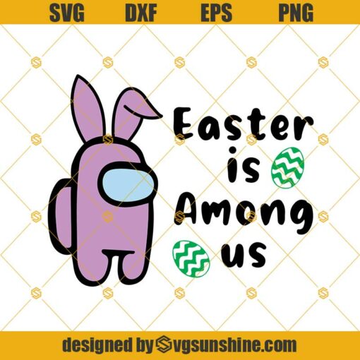 Easter Is Among Us Svg, Among Us Bunny Svg, Easter Eggs Svg Png Dxf Eps
