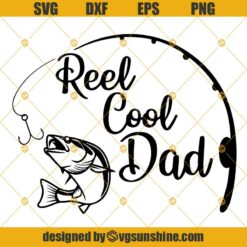 Reel Cool Dad SVG, Father’s Day SVG, Dad Fishing SVG, Fisherman SVG, Fishing Shirt SVG PNG DXF EPS
